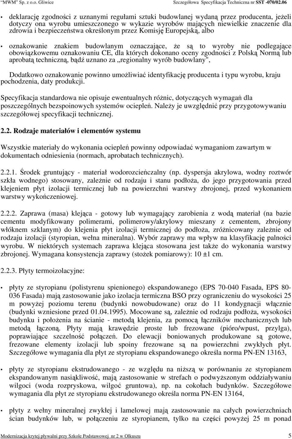 z Polską Normą lub aprobatą techniczną, bądź uznano za regionalny wyrób budowlany", Dodatkowo oznakowanie powinno umożliwiać identyfikację producenta i typu wyrobu, kraju pochodzenia, daty produkcji.