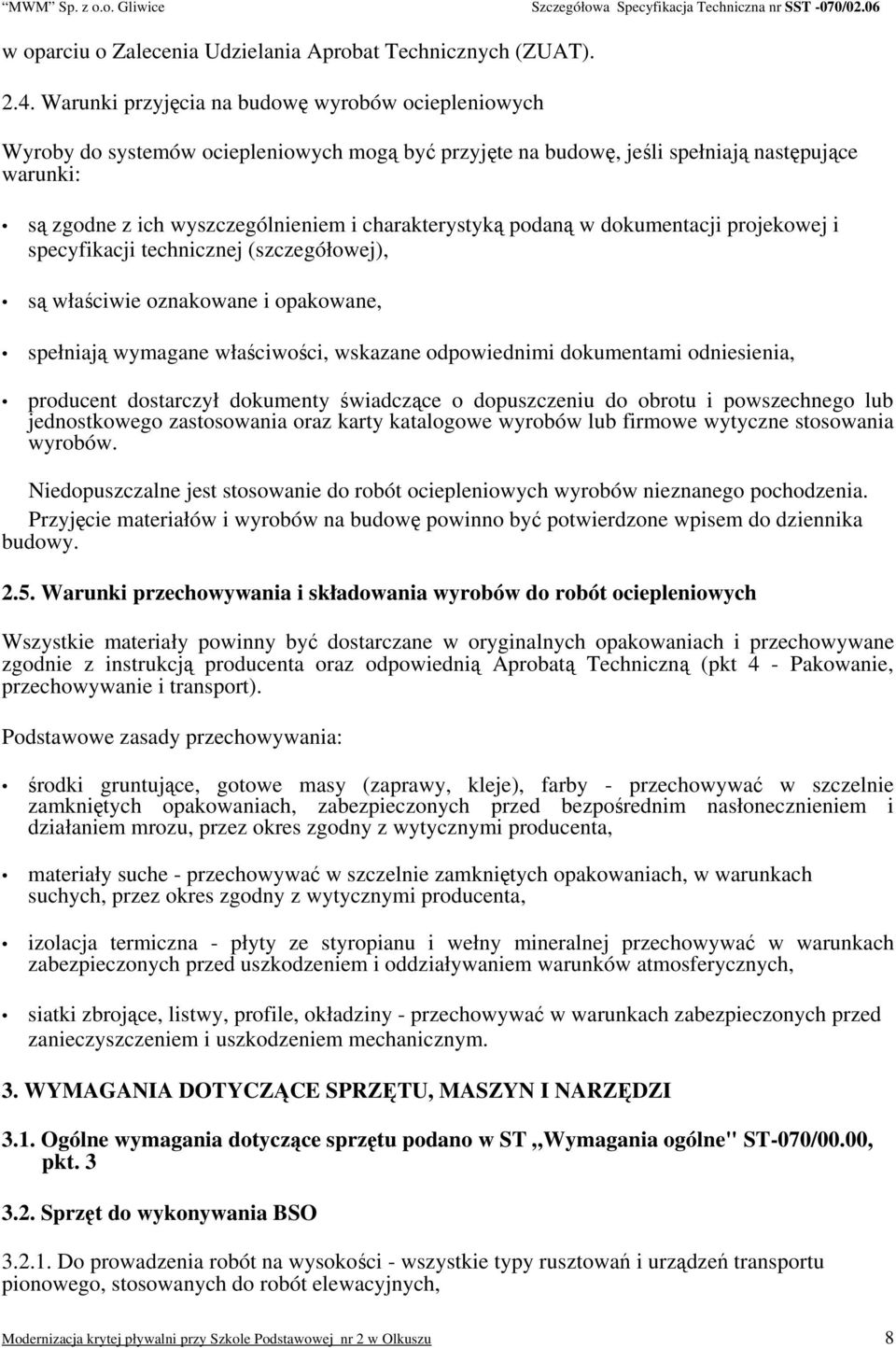 charakterystyką podaną w dokumentacji projekowej i specyfikacji technicznej (szczegółowej), są właściwie oznakowane i opakowane, spełniają wymagane właściwości, wskazane odpowiednimi dokumentami