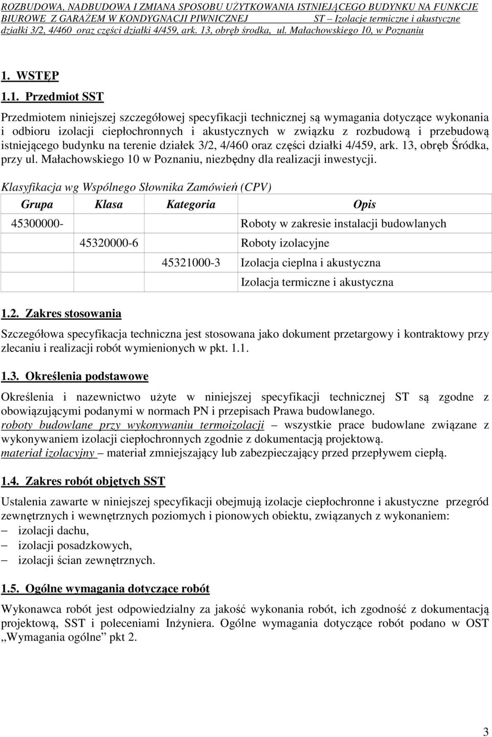 Klasyfikacja wg Wspólnego Słownika Zamówień (CPV) Grupa Klasa Kategoria Opis 45300000- Roboty w zakresie instalacji budowlanych 1.2.