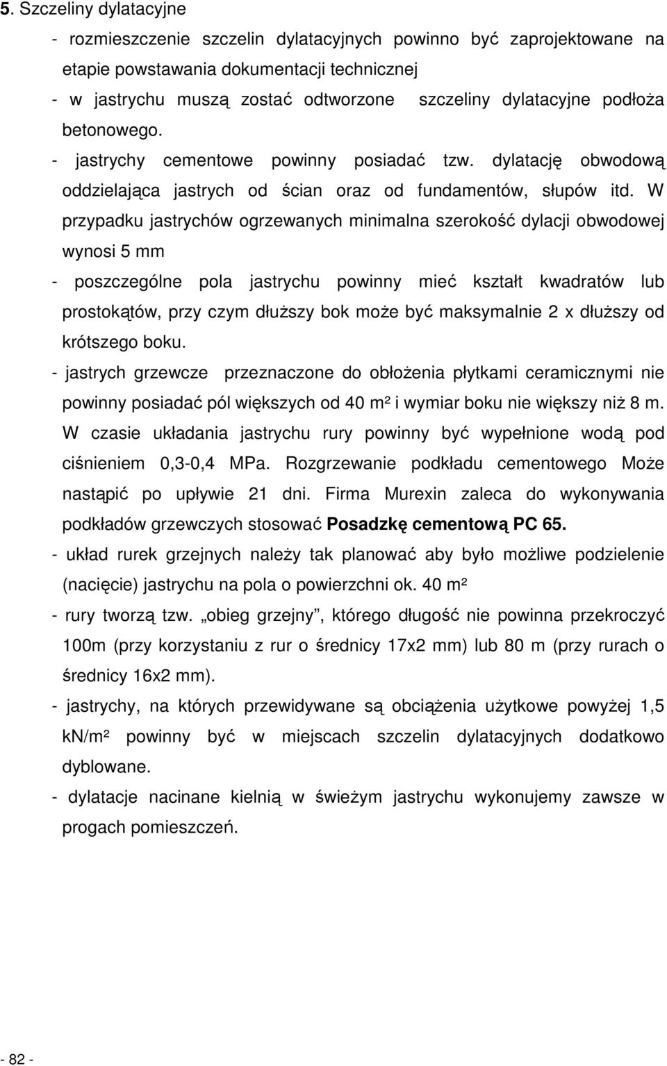 W przypadku jastrychów ogrzewanych minimalna szerokość dylacji obwodowej wynosi 5 mm - poszczególne pola jastrychu powinny mieć kształt kwadratów lub prostokątów, przy czym dłuŝszy bok moŝe być