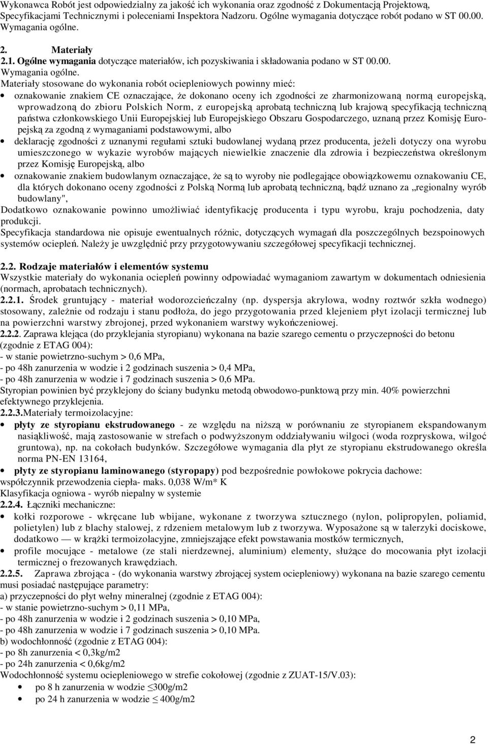 2. Materiały 2.1. Ogólne wymagania dotyczące materiałów, ich pozyskiwania i składowania podano w ST 00.00. Wymagania ogólne.