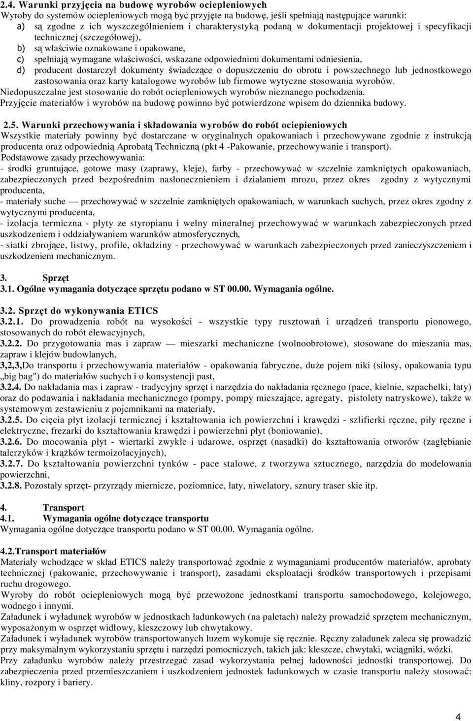dokumentami odniesienia, d) producent dostarczył dokumenty świadczące o dopuszczeniu do obrotu i powszechnego lub jednostkowego zastosowania oraz karty katalogowe wyrobów lub firmowe wytyczne