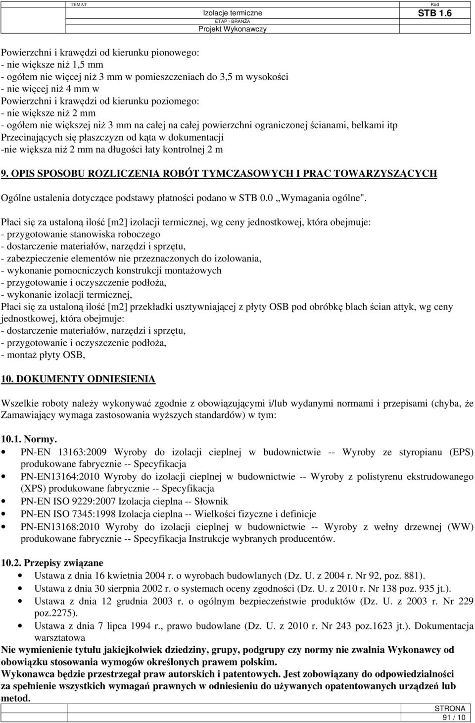 2 mm na długości łaty kontrolnej 2 m 9. OPIS SPOSOBU ROZLICZENIA ROBÓT TYMCZASOWYCH I PRAC TOWARZYSZĄCYCH Ogólne ustalenia dotyczące podstawy płatności podano w STB 0.0,,Wymagania ogólne".