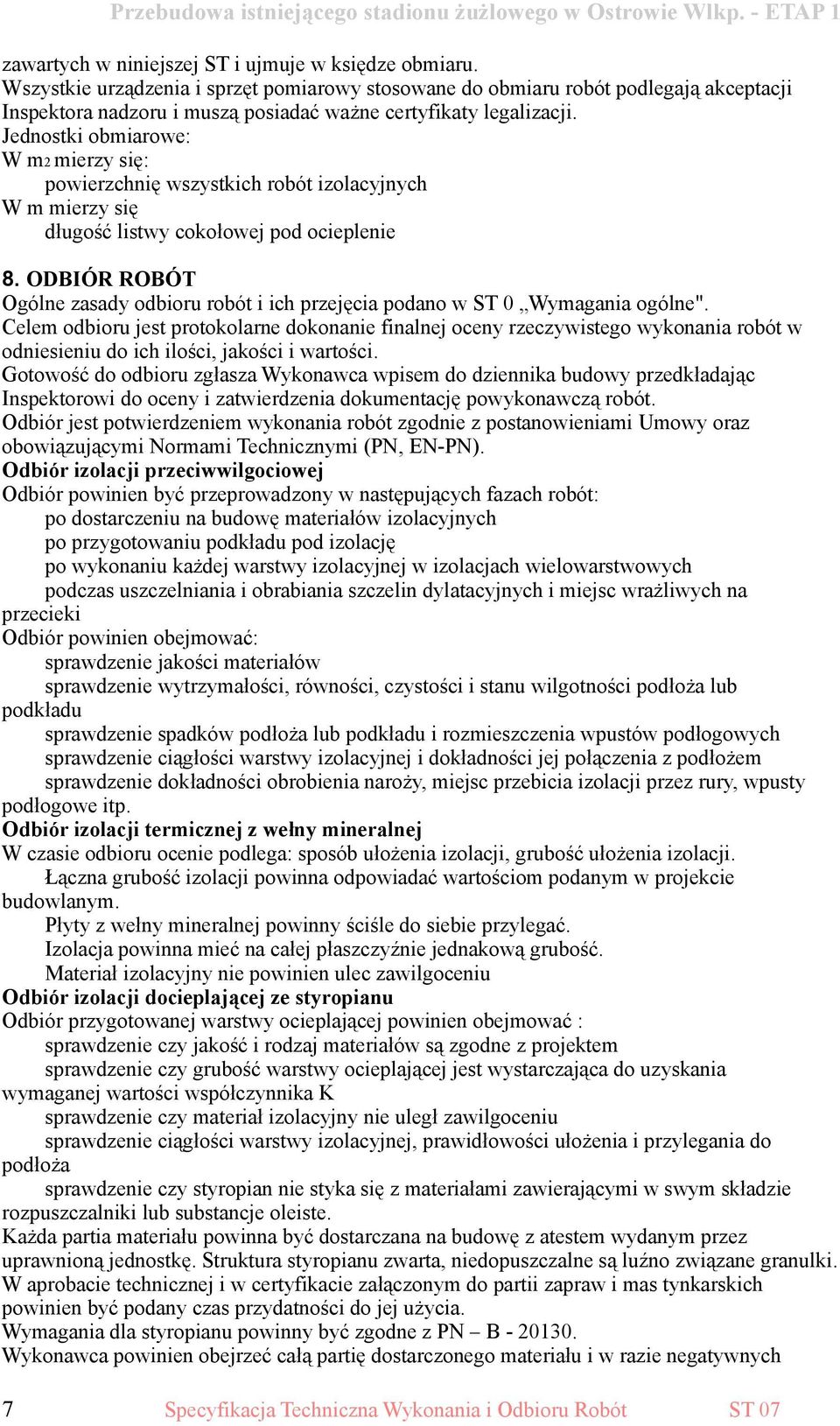 Jednostki obmiarowe: W m2 mierzy się: powierzchnię wszystkich robót izolacyjnych W m mierzy się długość listwy cokołowej pod ocieplenie 8.