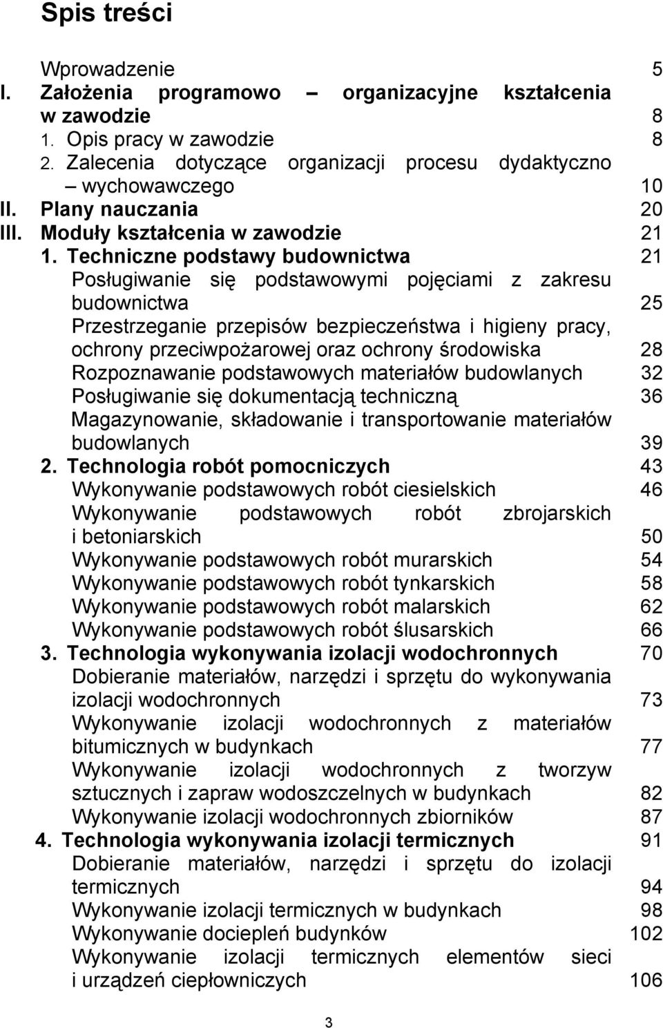 Techniczne podstawy budownictwa 21 Posługiwanie się podstawowymi pojęciami z zakresu budownictwa 25 Przestrzeganie przepisów bezpieczeństwa i higieny pracy, ochrony przeciwpożarowej oraz ochrony