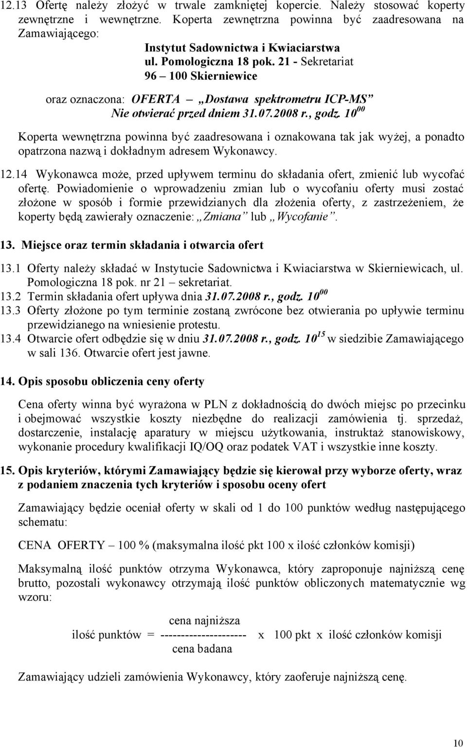 21 Sekretariat 96 100 Skierniewice oraz oznaczona: OFERTA Dostawa spektrometru ICP MS Nie otwierać przed dniem 31.07.2008 r., godz.