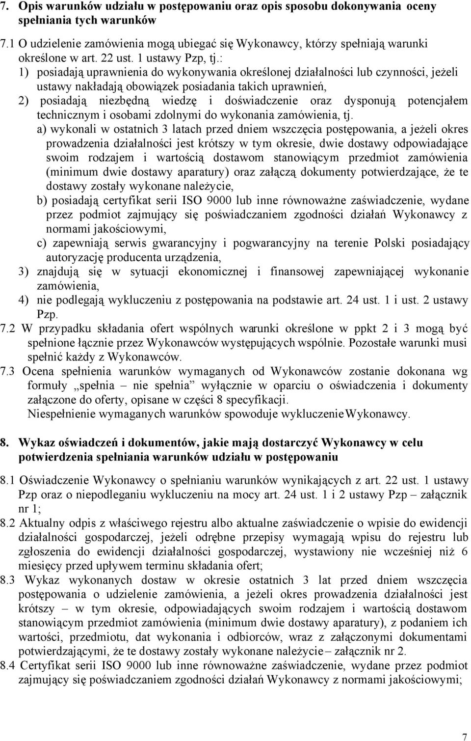 : 1) posiadają uprawnienia do wykonywania określonej działalności lub czynności, jeżeli ustawy nakładają obowiązek posiadania takich uprawnień, 2) posiadają niezbędną wiedzę i doświadczenie oraz