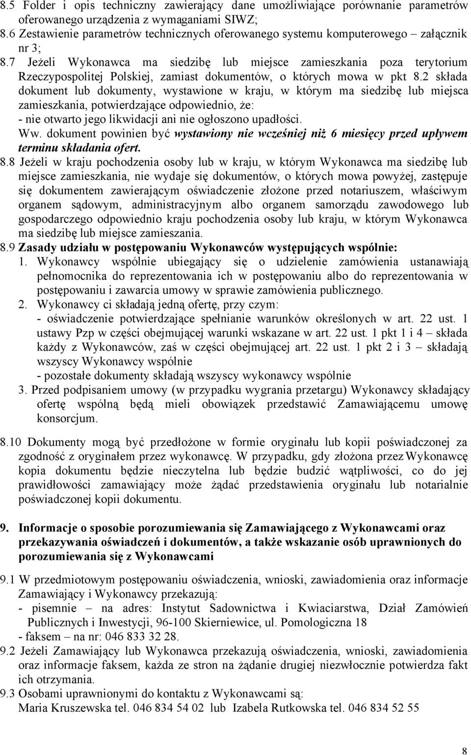 7 Jeżeli Wykonawca ma siedzibę lub miejsce zamieszkania poza terytorium Rzeczypospolitej Polskiej, zamiast dokumentów, o których mowa w pkt 8.