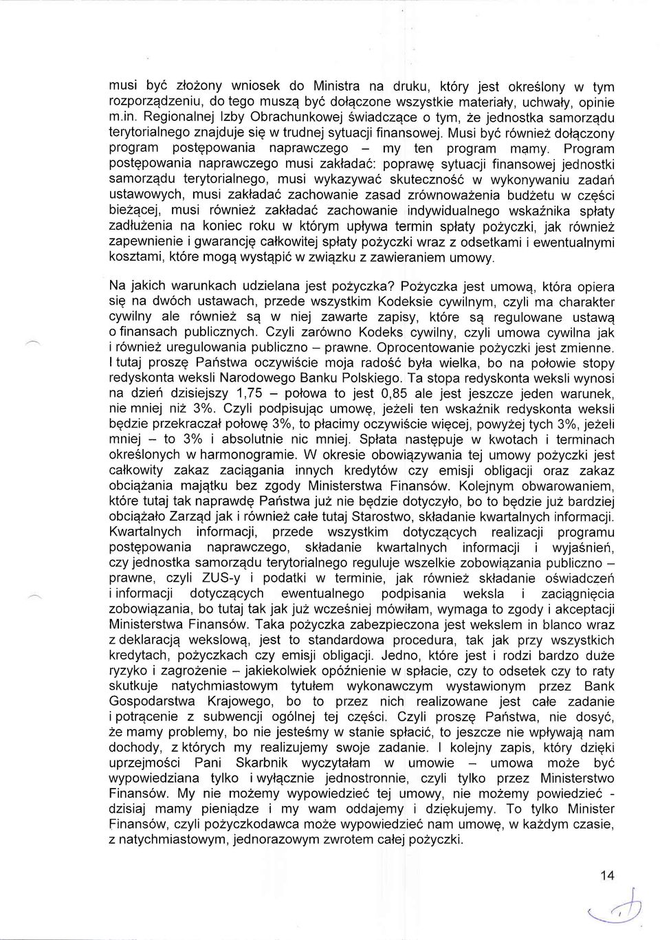 Program postgpowania naprawczego musi zakladac: poprawq sytuacji finansowej jednostki samorzqdu terytorialnego, musi wykazywac skutecznosc w wykonywaniu zadan ustawowych, musi zakladac zachowanie
