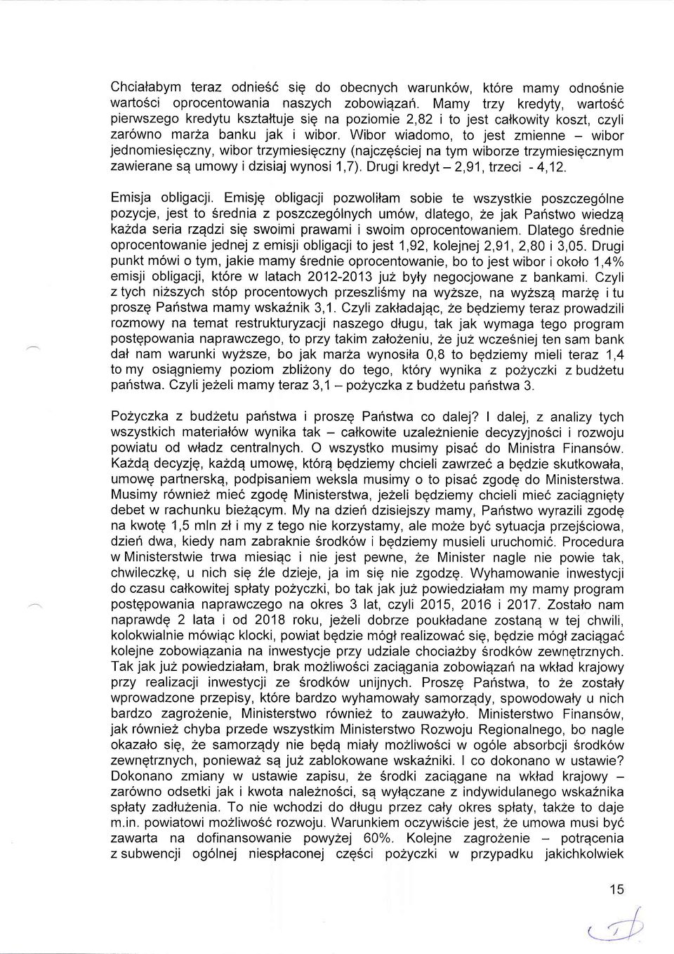 Wibor wiadomo, to jest zmienne wibor jed nomiesiqczny, wibor trzymiesigczny (najczg6ciej na tym wiborze trzymiesig cznym zawierane se umowy i dzisiaj wynosi 1,7). Drugi kredyt - 2,91,lrzeci - 4,12.