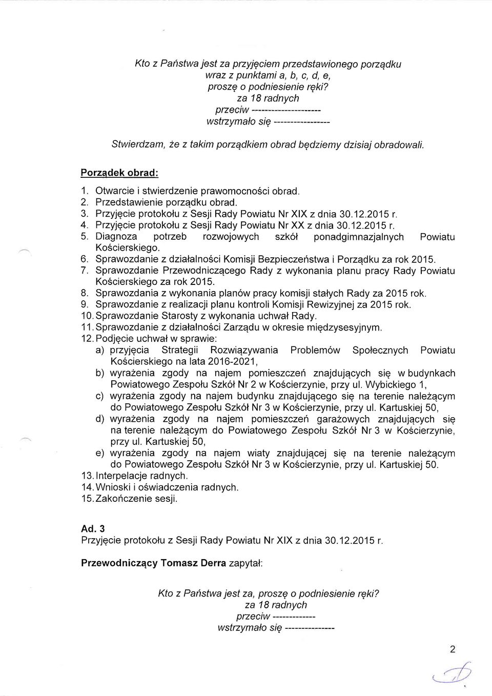 3. Przyjqcie protokolu z Sesji Rady Powiatu Nr XIX z dnia 30.12.2015 r. 4. Przyjgcie protokolu z Sesji Rady Powiatu Nr XX z dnia 30.12.2015 r. 5.