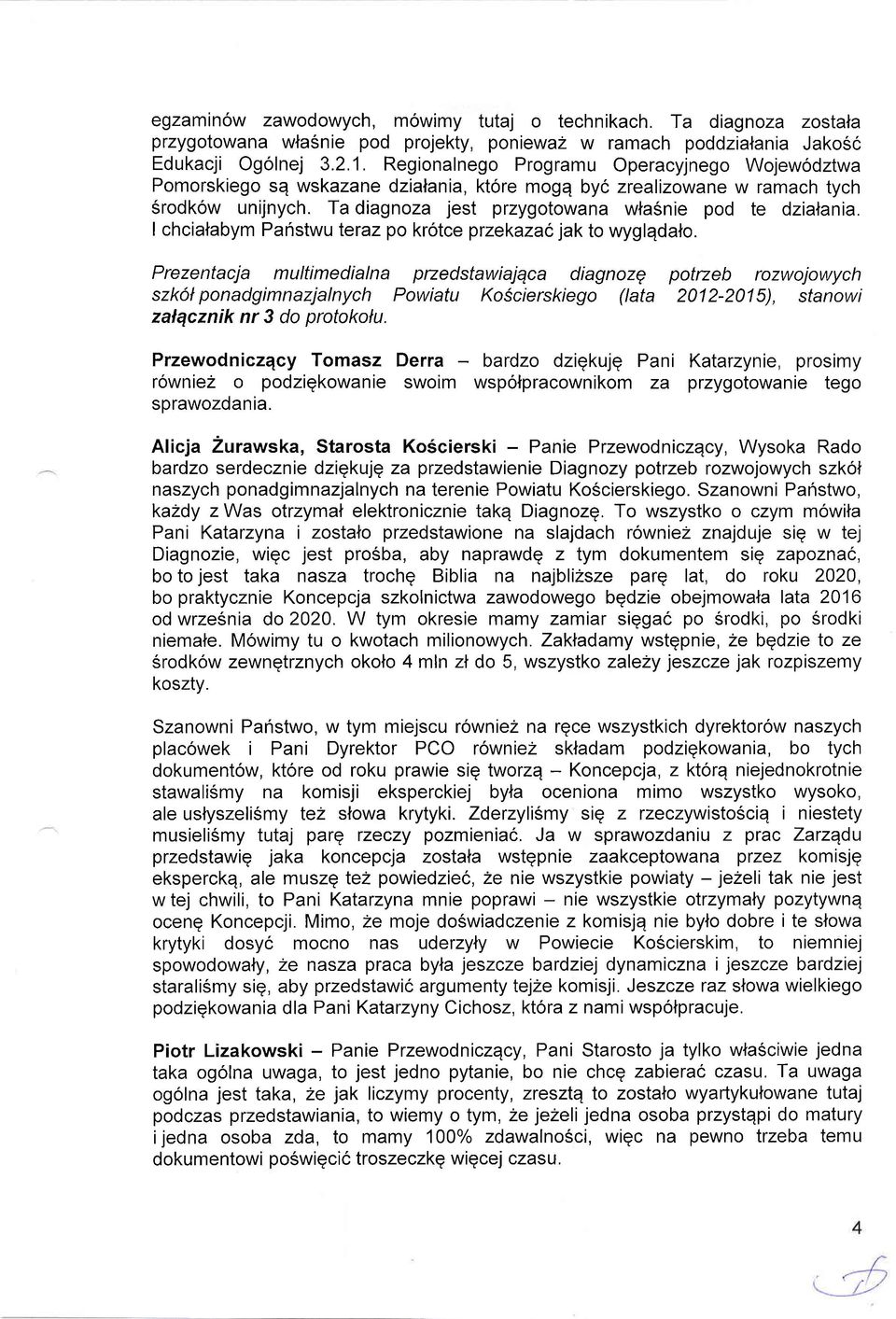 I chciatabym Panstwuleraz po krotce przekazacjak to wyglqdato.