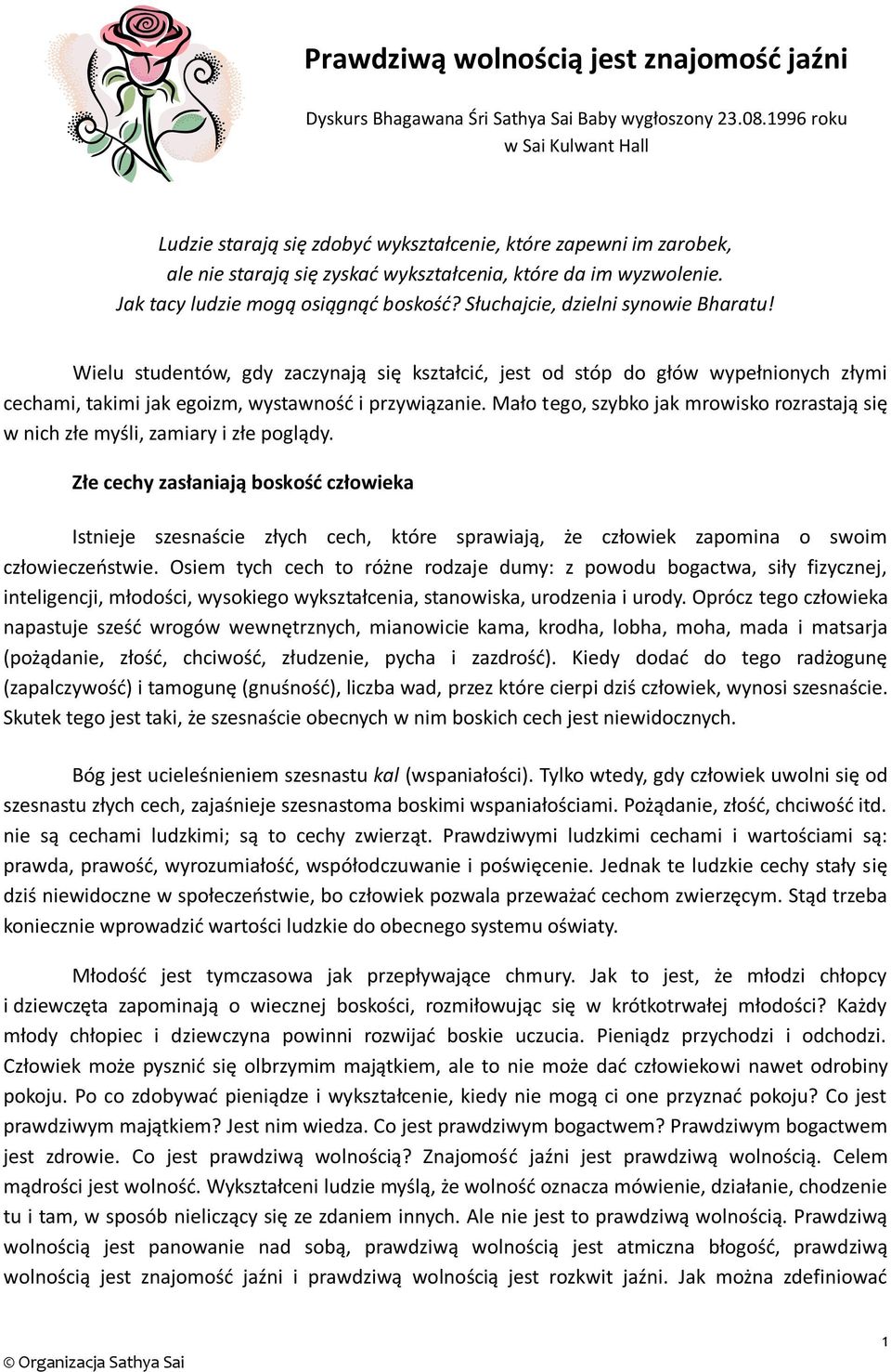 Słuchajcie, dzielni synowie Bharatu! Wielu studentów, gdy zaczynają się kształcić, jest od stóp do głów wypełnionych złymi cechami, takimi jak egoizm, wystawność i przywiązanie.