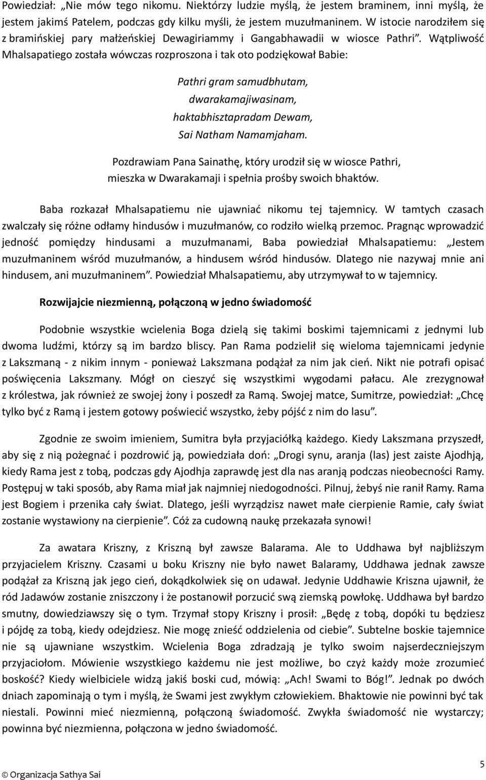 Wątpliwość Mhalsapatiego została wówczas rozproszona i tak oto podziękował Babie: Pathri gram samudbhutam, dwarakamajiwasinam, haktabhisztapradam Dewam, Sai Natham Namamjaham.