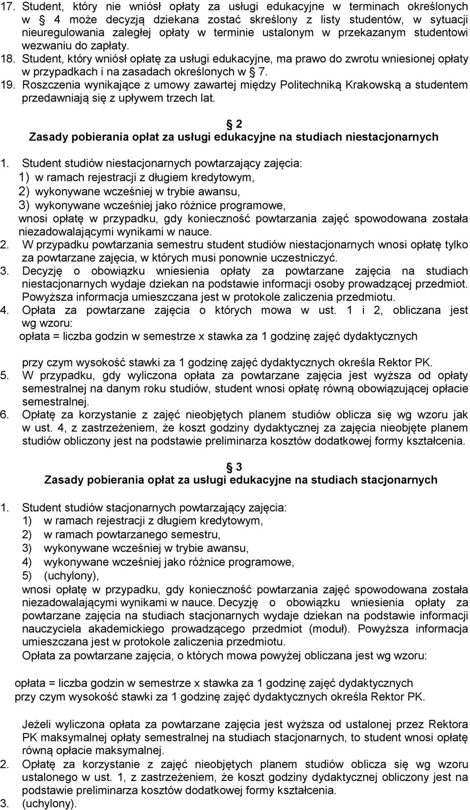 Roszczenia wynikające z umowy zawartej między Politechniką Krakowską a studentem przedawniają się z upływem trzech lat. 2 Zasady pobierania opłat za usługi edukacyjne na studiach niestacjonarnych 1.