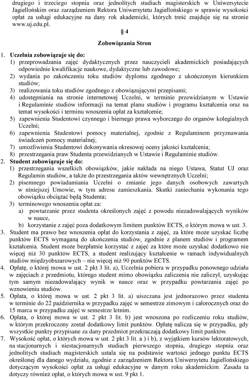 Uczelnia zobowiązuje się do: 1) przeprowadzania zajęć dydaktycznych przez nauczycieli akademickich posiadających odpowiednie kwalifikacje naukowe, dydaktyczne lub zawodowe; 2) wydania po zakończeniu