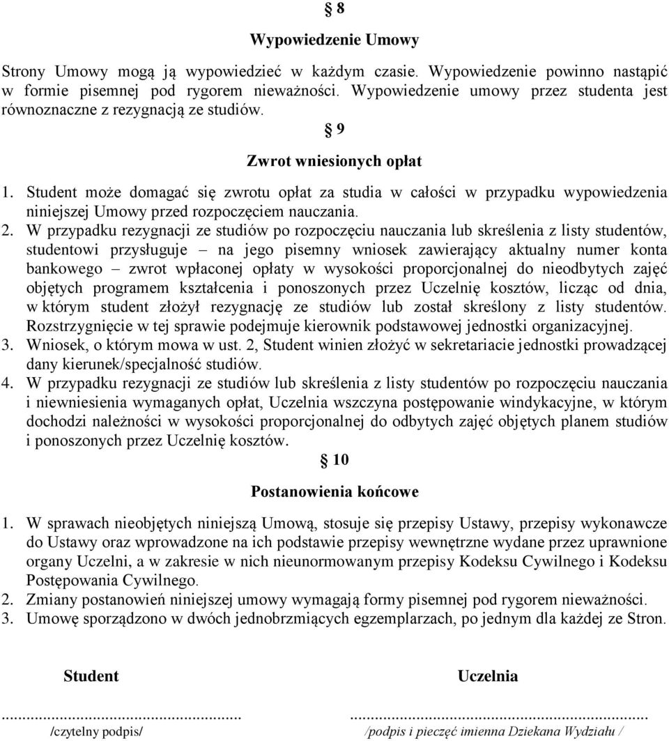 Student może domagać się zwrotu opłat za studia w całości w przypadku wypowiedzenia niniejszej Umowy przed rozpoczęciem nauczania. 2.