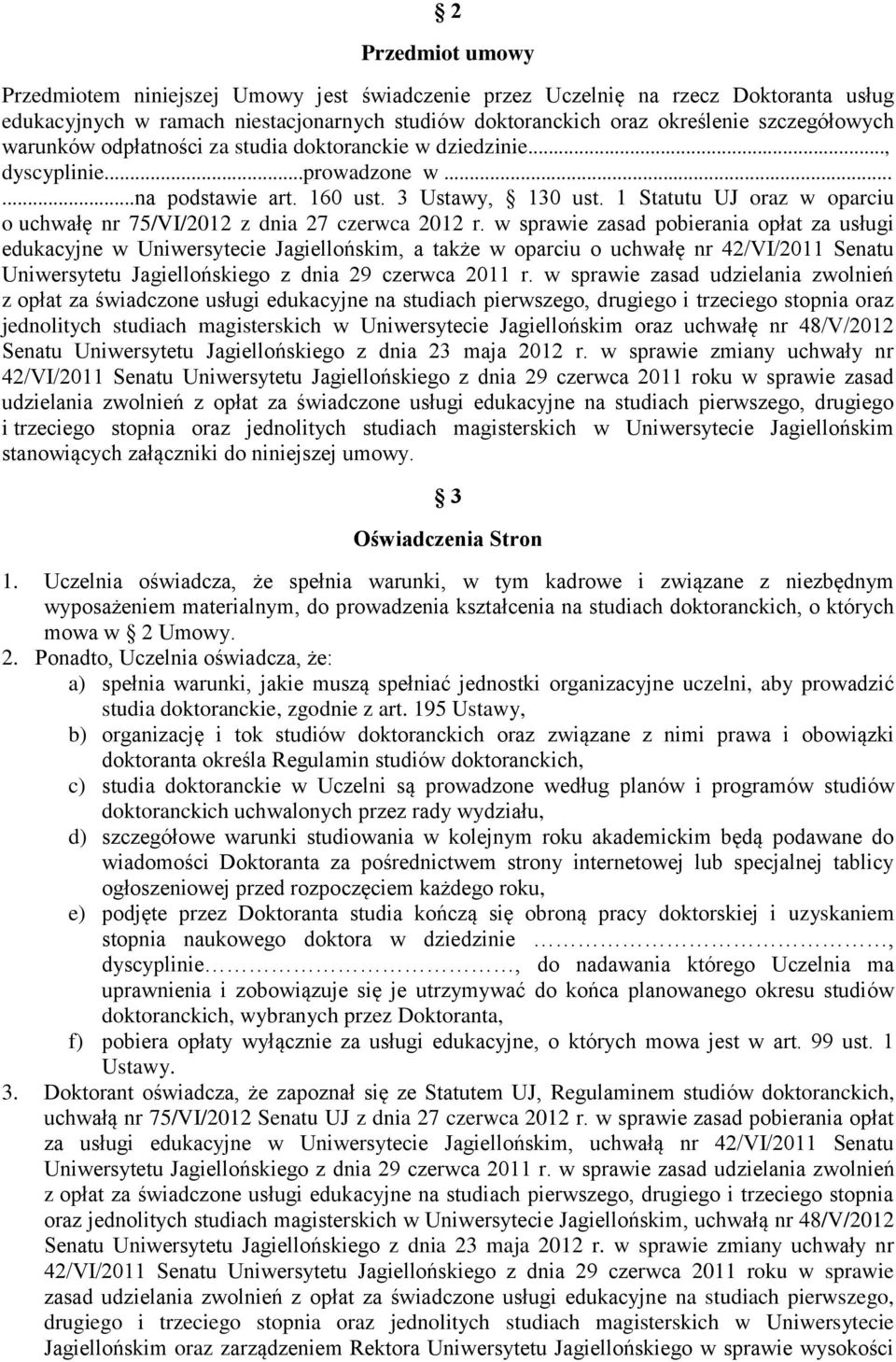1 Statutu UJ oraz w oparciu o uchwałę nr 75/VI/2012 z dnia 27 czerwca 2012 r.