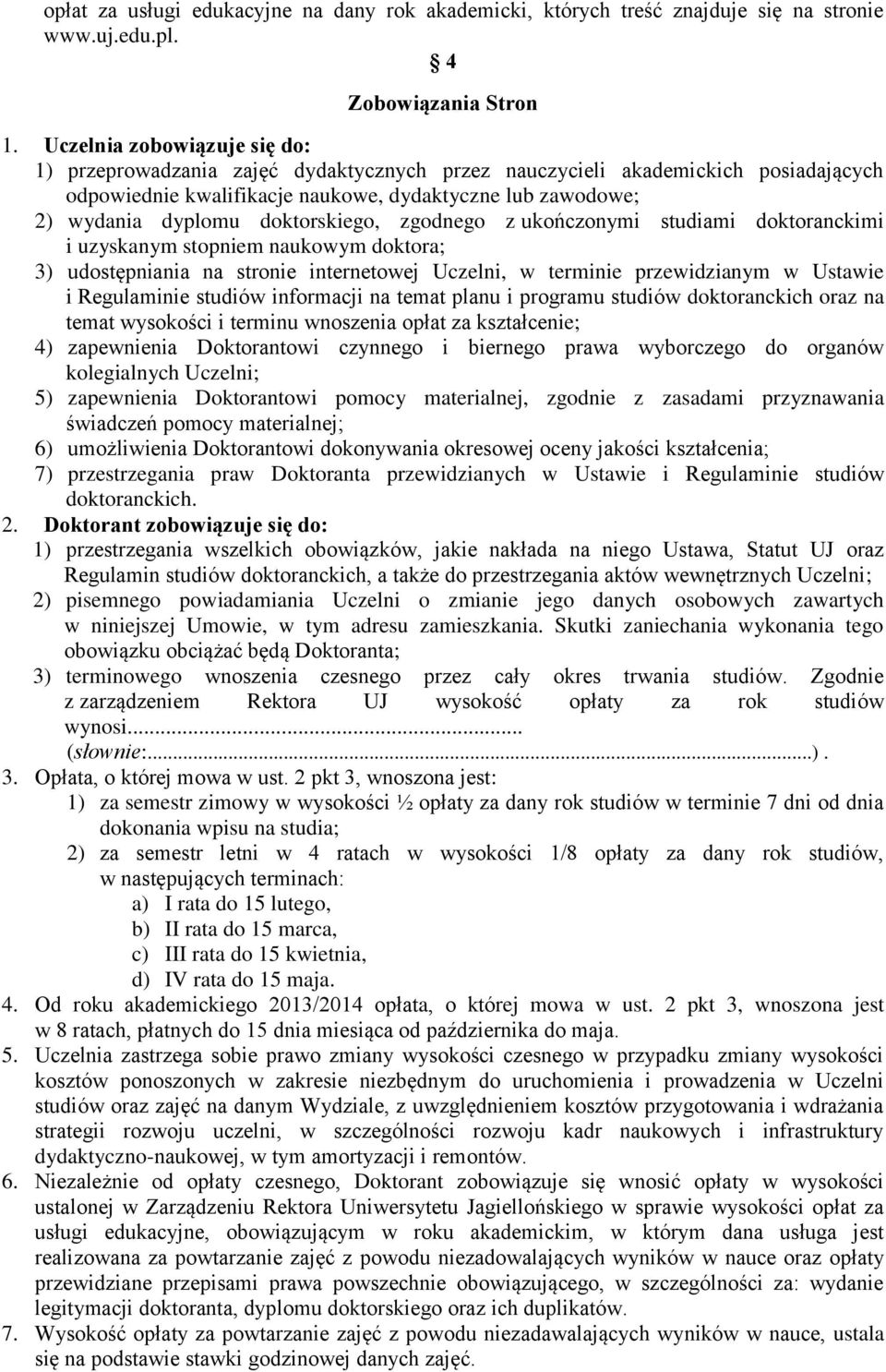 doktorskiego, zgodnego z ukończonymi studiami doktoranckimi i uzyskanym stopniem naukowym doktora; 3) udostępniania na stronie internetowej Uczelni, w terminie przewidzianym w Ustawie i Regulaminie