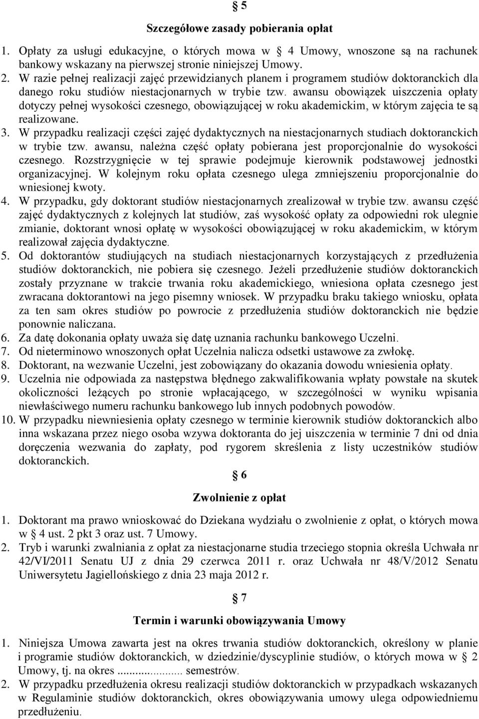 awansu obowiązek uiszczenia opłaty dotyczy pełnej wysokości czesnego, obowiązującej w roku akademickim, w którym zajęcia te są realizowane. 3.