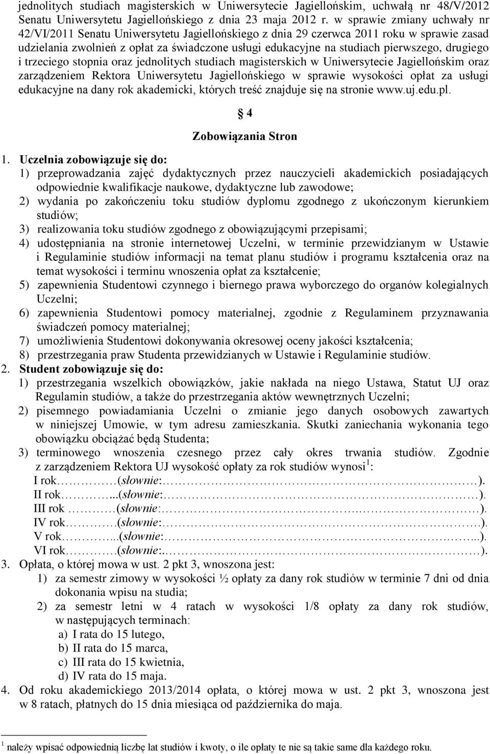 pierwszego, drugiego i trzeciego stopnia oraz jednolitych studiach magisterskich w Uniwersytecie Jagiellońskim oraz zarządzeniem Rektora Uniwersytetu Jagiellońskiego w sprawie wysokości opłat za