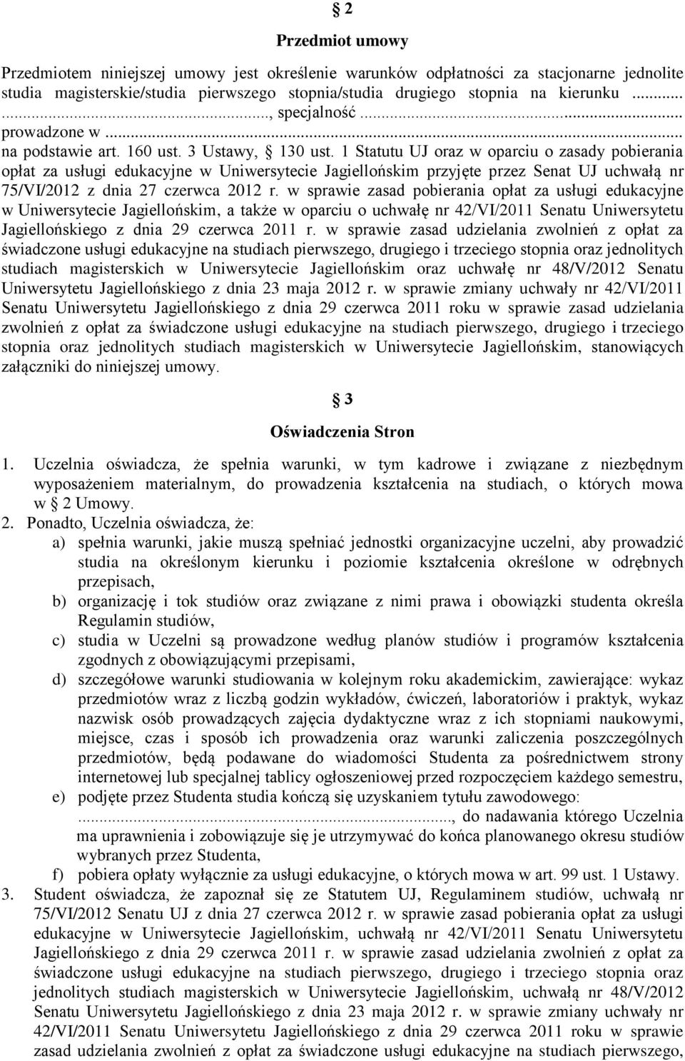 1 Statutu UJ oraz w oparciu o zasady pobierania opłat za usługi edukacyjne w Uniwersytecie Jagiellońskim przyjęte przez Senat UJ uchwałą nr 75/VI/2012 z dnia 27 czerwca 2012 r.