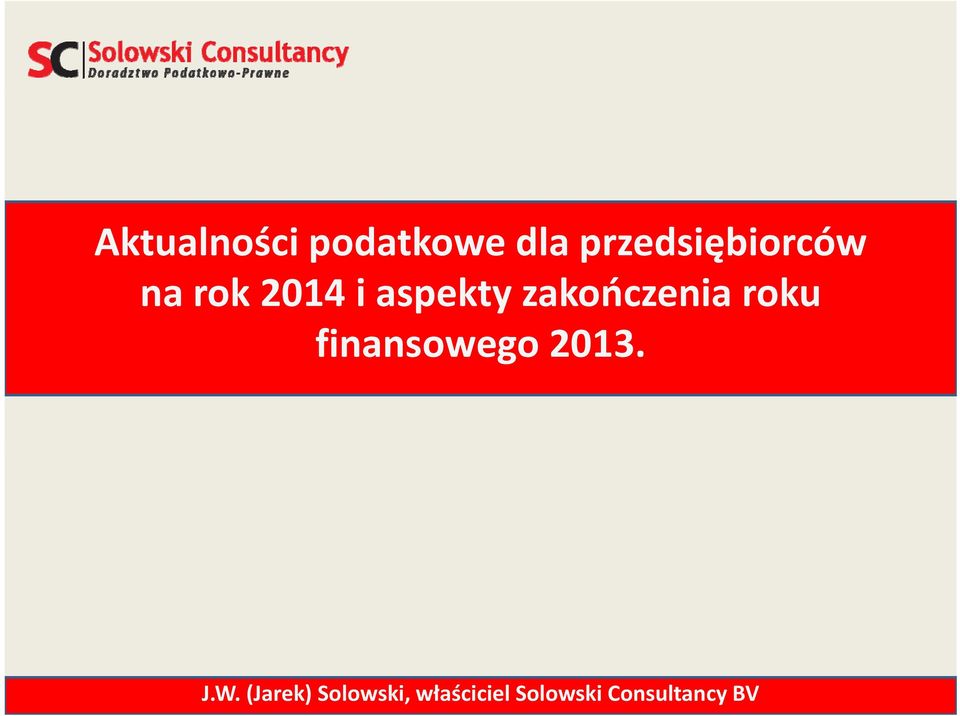 zakończenia roku finansowego 2013. J.W.