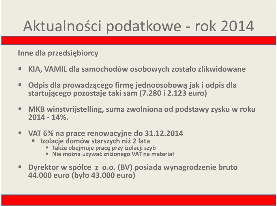 123 euro) MKB winstvrijstelling, suma zwolniona od podstawy zysku w roku 2014 14%. VAT 6% na prace renowacyjne do 31.12.2014