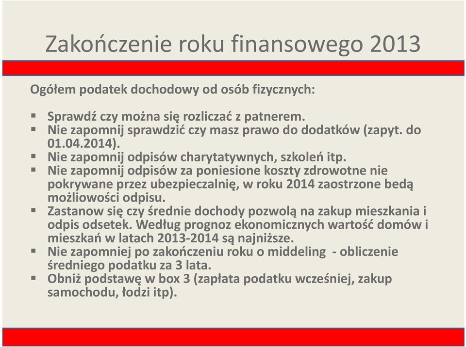 Nie zapomnij odpisów za poniesione koszty zdrowotne nie pokrywane przez ubezpieczalnię, w roku 2014 zaostrzone bedą możliowości odpisu.