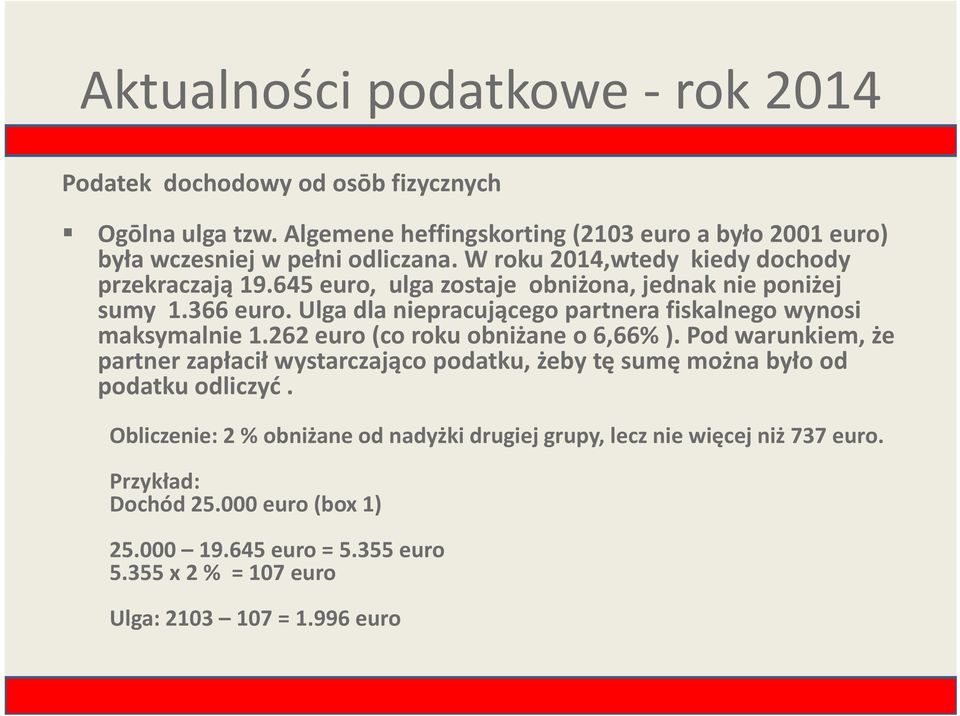 Ulga dla niepracującego partnera fiskalnego wynosi maksymalnie 1.262 euro (co roku obniżane o 6,66% ).