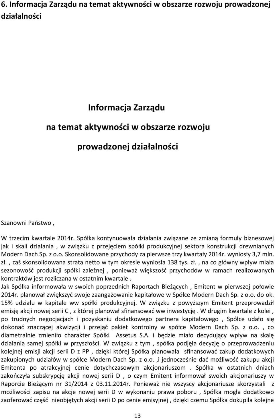 z o.o. Skonsolidowane przychody za pierwsze trzy kwartały 2014r. wyniosły 3,7 mln. zł.