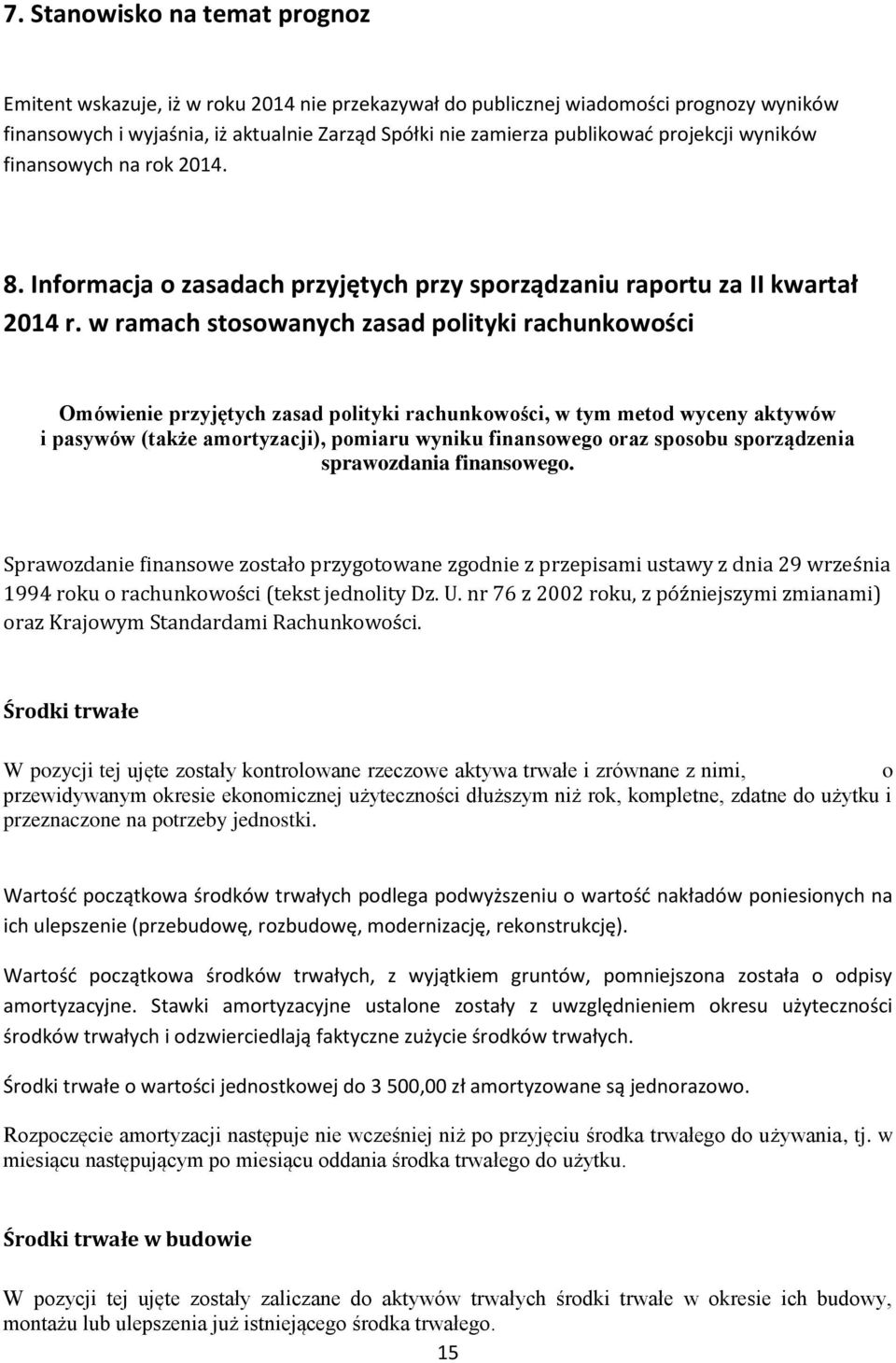 w ramach stosowanych zasad polityki rachunkowości Omówienie przyjętych zasad polityki rachunkowości, w tym metod wyceny aktywów i pasywów (także amortyzacji), pomiaru wyniku finansowego oraz sposobu