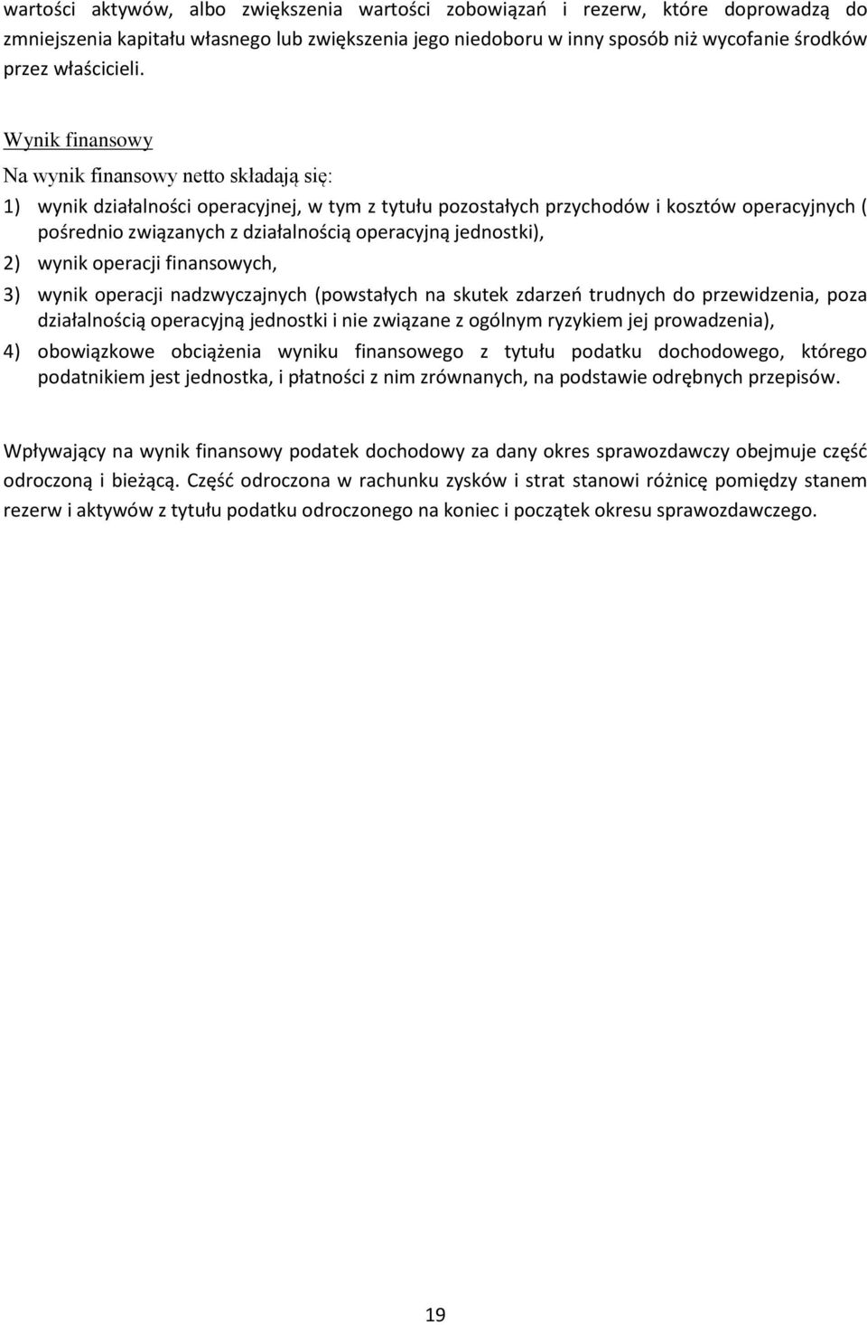 Wynik finansowy Na wynik finansowy netto składają się: 1) wynik działalności operacyjnej, w tym z tytułu pozostałych przychodów i kosztów operacyjnych ( pośrednio związanych z działalnością