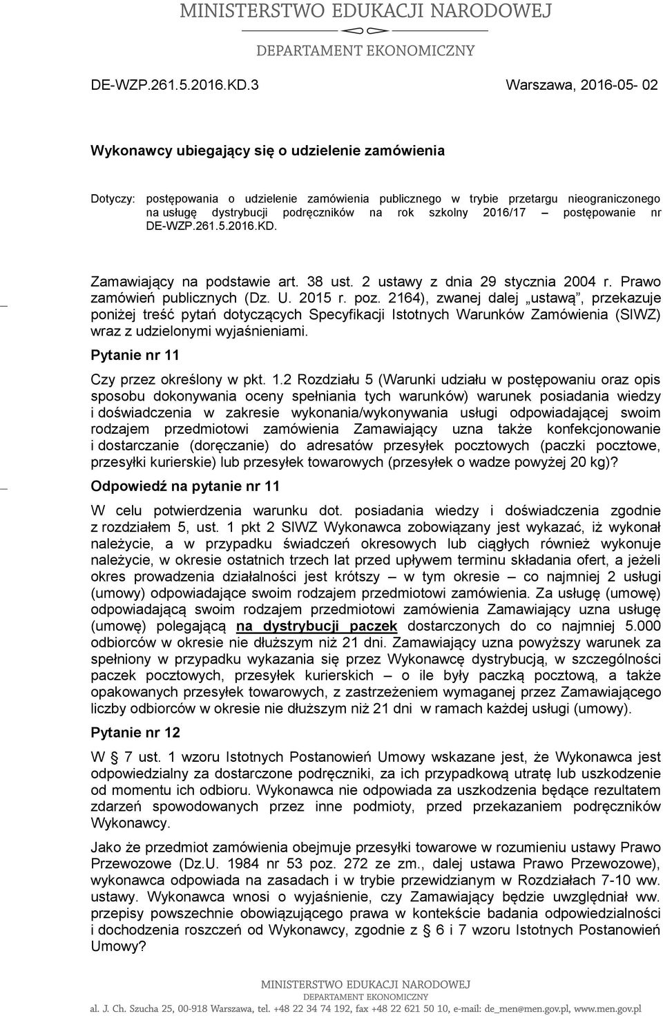 podręczników na rok szkolny 2016/17 postępowanie nr  Zamawiający na podstawie art. 38 ust. 2 ustawy z dnia 29 stycznia 2004 r. Prawo zamówień publicznych (Dz. U. 2015 r. poz.