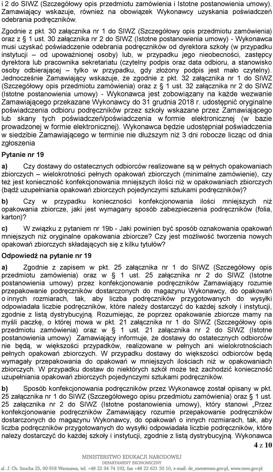 30 załącznika nr 2 do SIWZ (Istotne postanowienia umowy) - Wykonawca musi uzyskać poświadczenie odebrania podręczników od dyrektora szkoły (w przypadku instytucji od upoważnionej osoby) lub, w