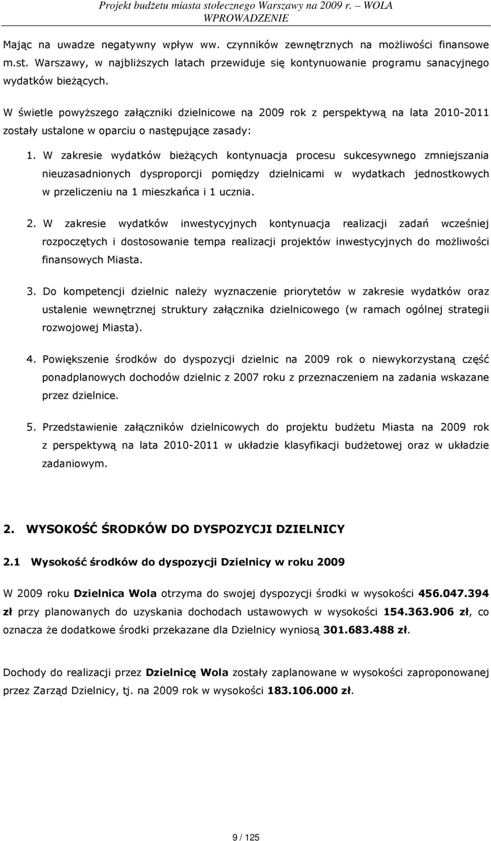 W świetle powyŝszego załączniki dzielnicowe na 2009 rok z perspektywą na lata 2010-2011 zostały ustalone w oparciu o następujące zasady: 1.