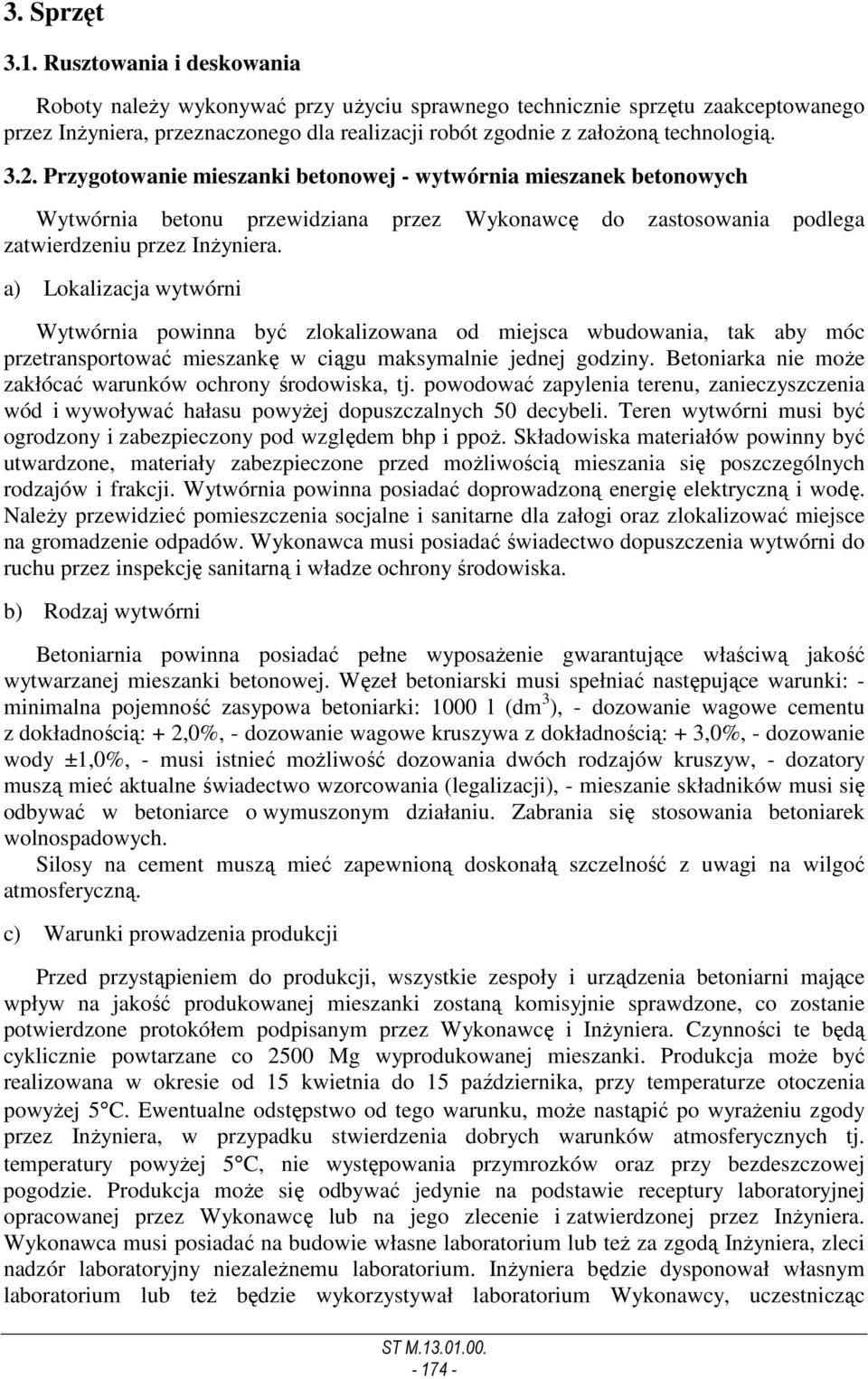 Przygotowanie mieszanki betonowej - wytwórnia mieszanek betonowych Wytwórnia betonu przewidziana przez Wykonawcę do zastosowania podlega zatwierdzeniu przez InŜyniera.
