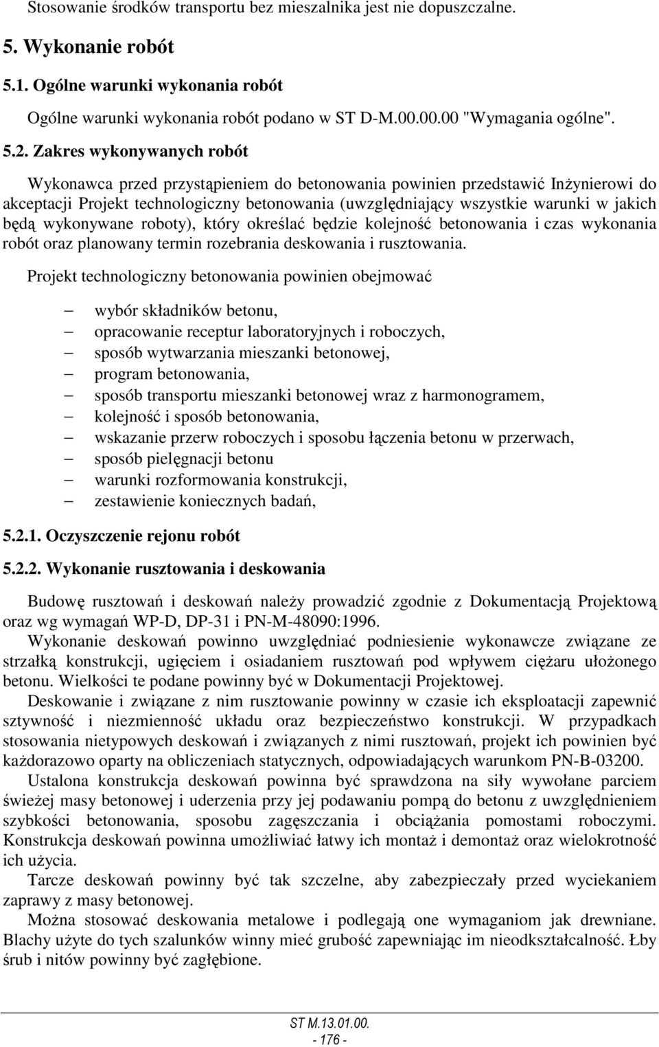 jakich będą wykonywane roboty), który określać będzie kolejność betonowania i czas wykonania robót oraz planowany termin rozebrania deskowania i rusztowania.