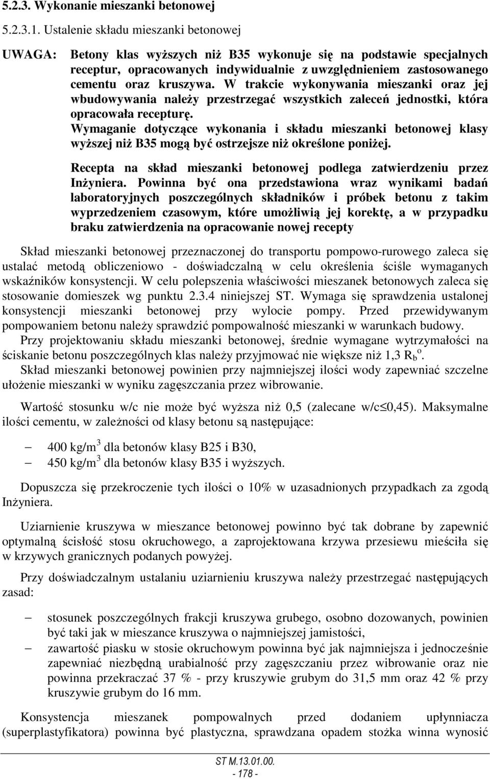 kruszywa. W trakcie wykonywania mieszanki oraz jej wbudowywania naleŝy przestrzegać wszystkich zaleceń jednostki, która opracowała recepturę.
