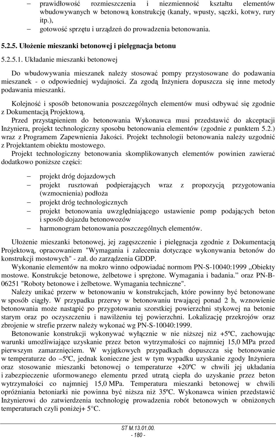 Układanie mieszanki betonowej Do wbudowywania mieszanek naleŝy stosować pompy przystosowane do podawania mieszanek - o odpowiedniej wydajności.
