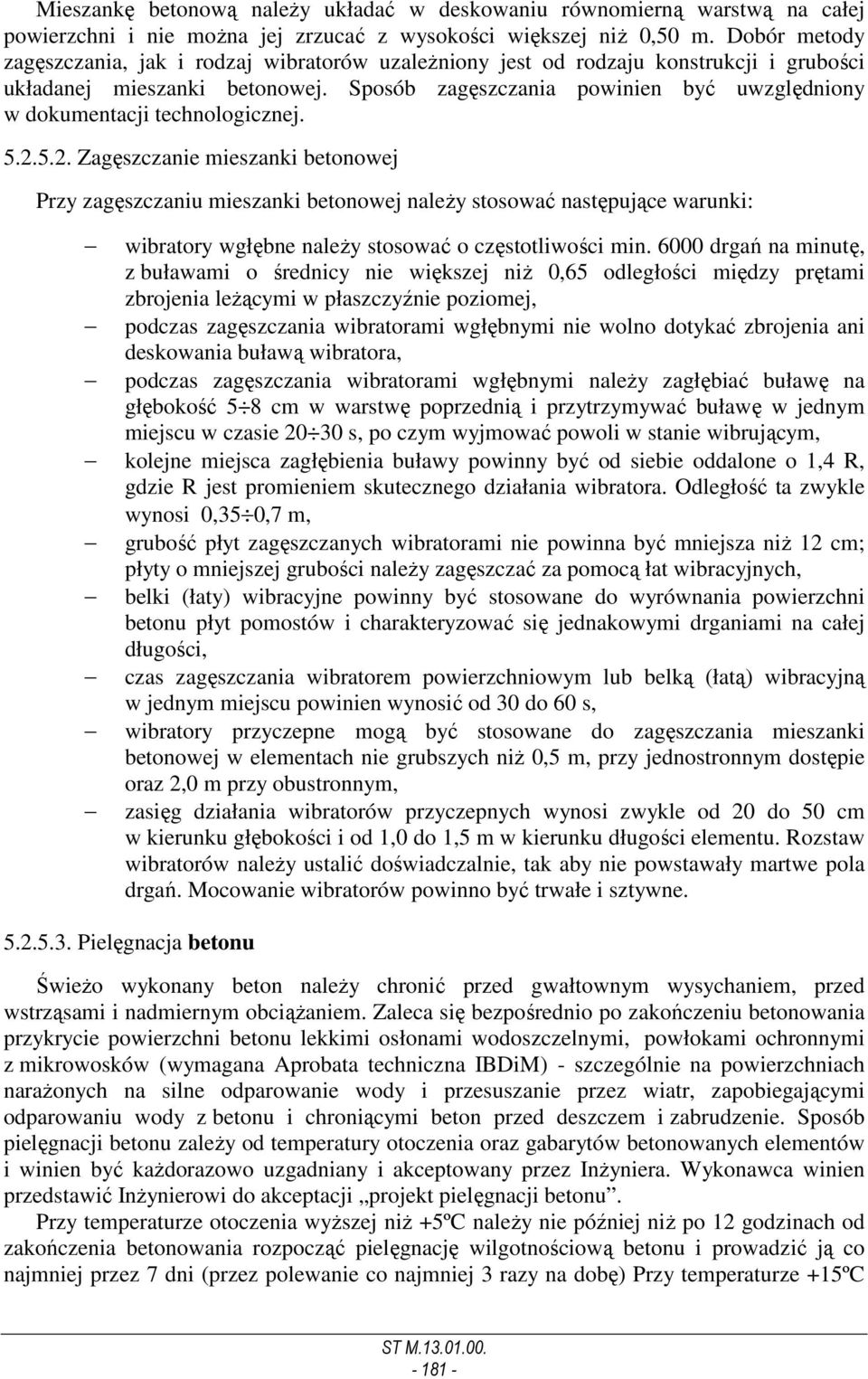 Sposób zagęszczania powinien być uwzględniony w dokumentacji technologicznej. 5.2.