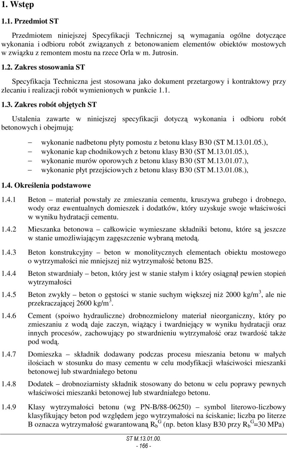 Zakres stosowania ST Specyfikacja Techniczna jest stosowana jako dokument przetargowy i kontraktowy przy zlecaniu i realizacji robót wymienionych w punkcie 1.1. 1.3.