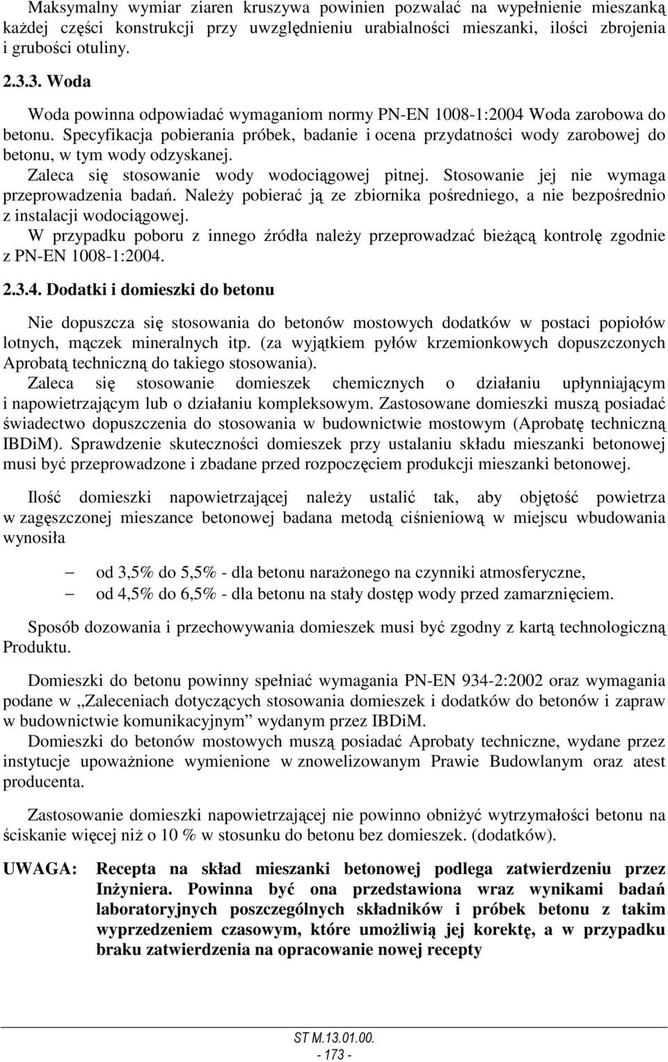 Specyfikacja pobierania próbek, badanie i ocena przydatności wody zarobowej do betonu, w tym wody odzyskanej. Zaleca się stosowanie wody wodociągowej pitnej.