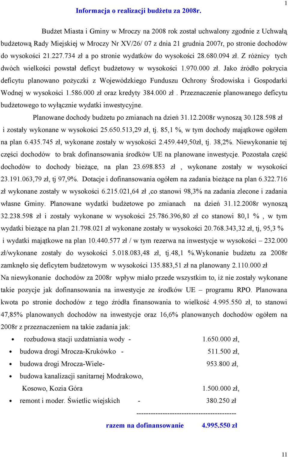 734 zł a po stronie wydatków do wysokości 28.680.094 zł. Z różnicy tych dwóch wielkości powstał deficyt budżetowy w wysokości 1.970.000 zł.