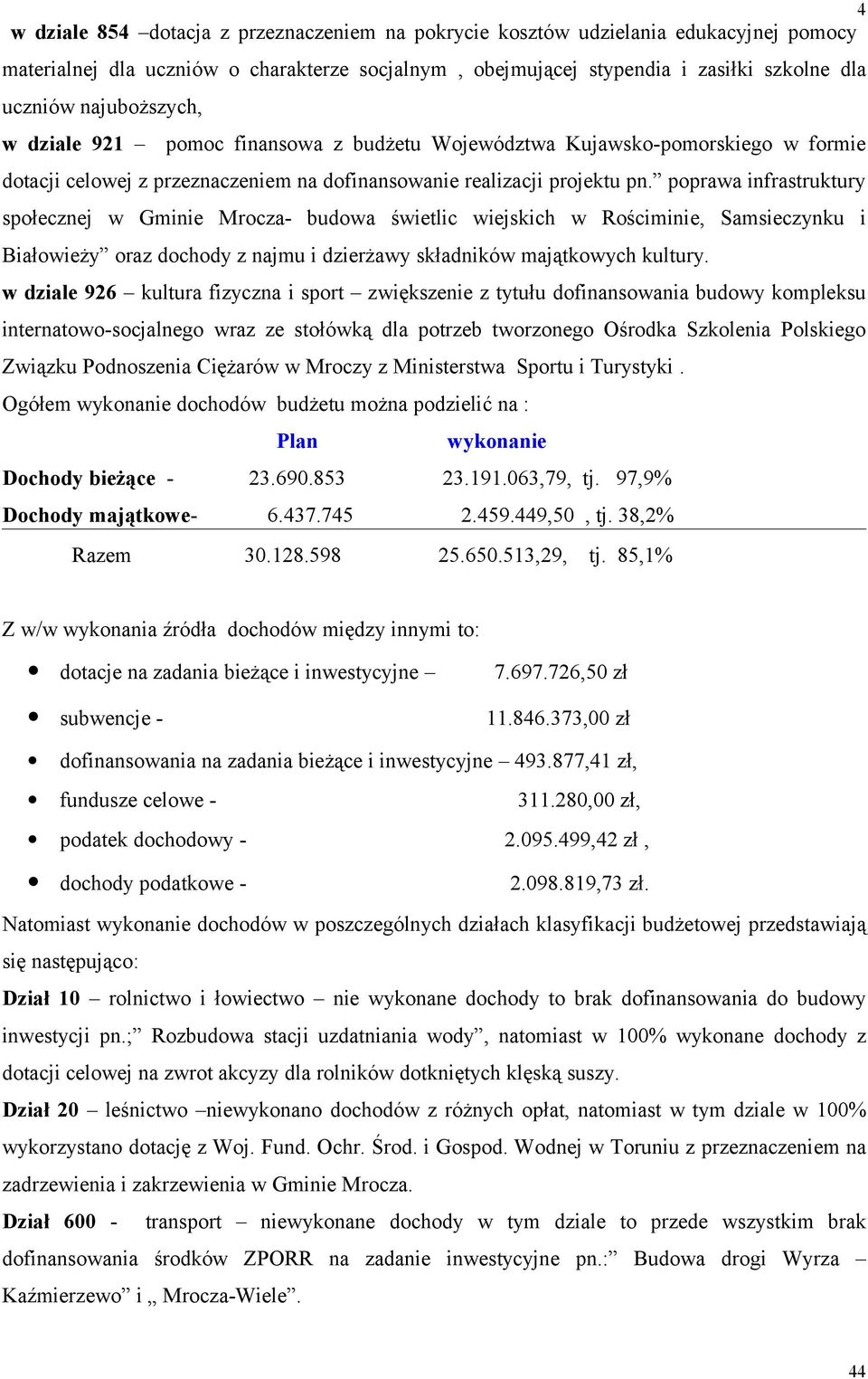 poprawa infrastruktury społecznej w Gminie Mrocza budowa świetlic wiejskich w Rościminie, Samsieczynku i Białowieży oraz dochody z najmu i dzierżawy składników majątkowych kultury.