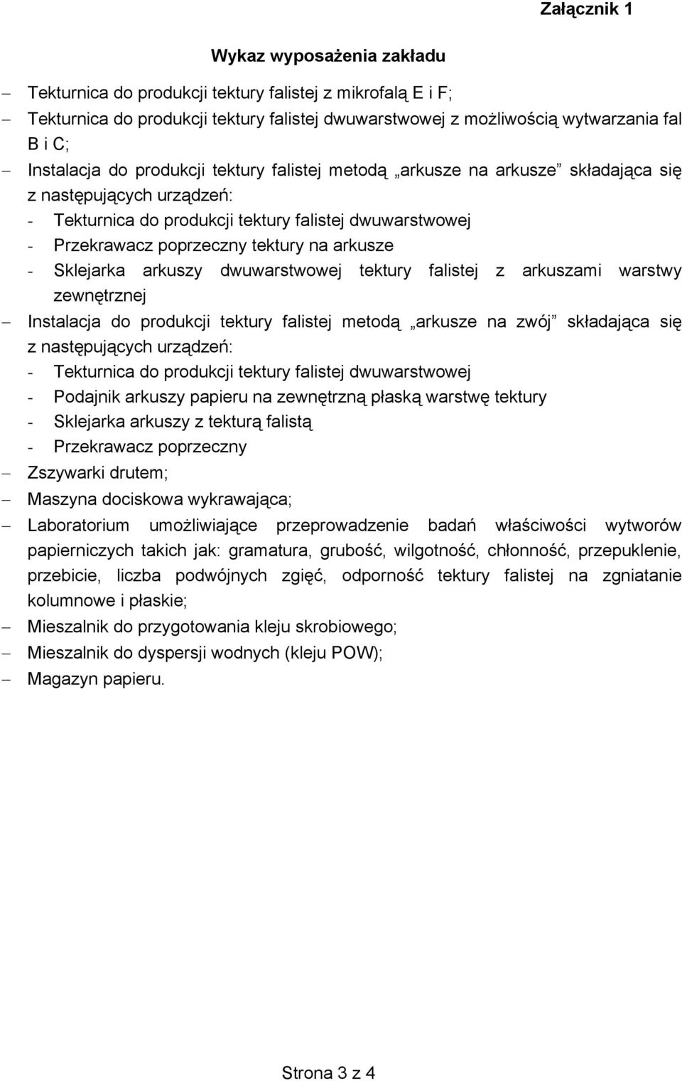 na arkusze - Sklejarka arkuszy dwuwarstwowej tektury falistej z arkuszami warstwy zewnętrznej Instalacja do produkcji tektury falistej metodą arkusze na zwój składająca się z następujących urządzeń: