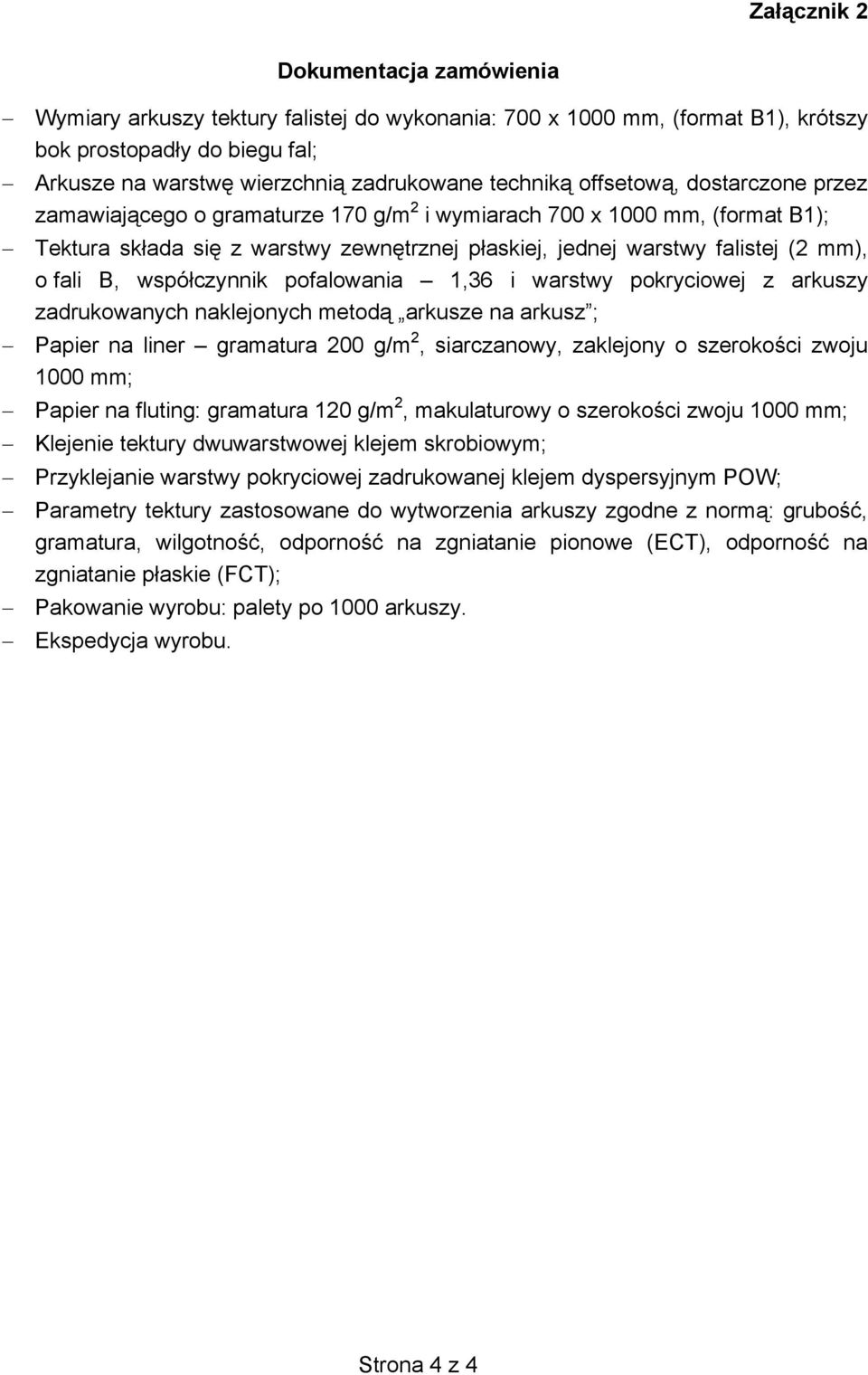 współczynnik pofalowania 1,36 i warstwy pokryciowej z arkuszy zadrukowanych naklejonych metodą arkusze na arkusz ; Papier na liner gramatura 200 g/m 2, siarczanowy, zaklejony o szerokości zwoju 1000