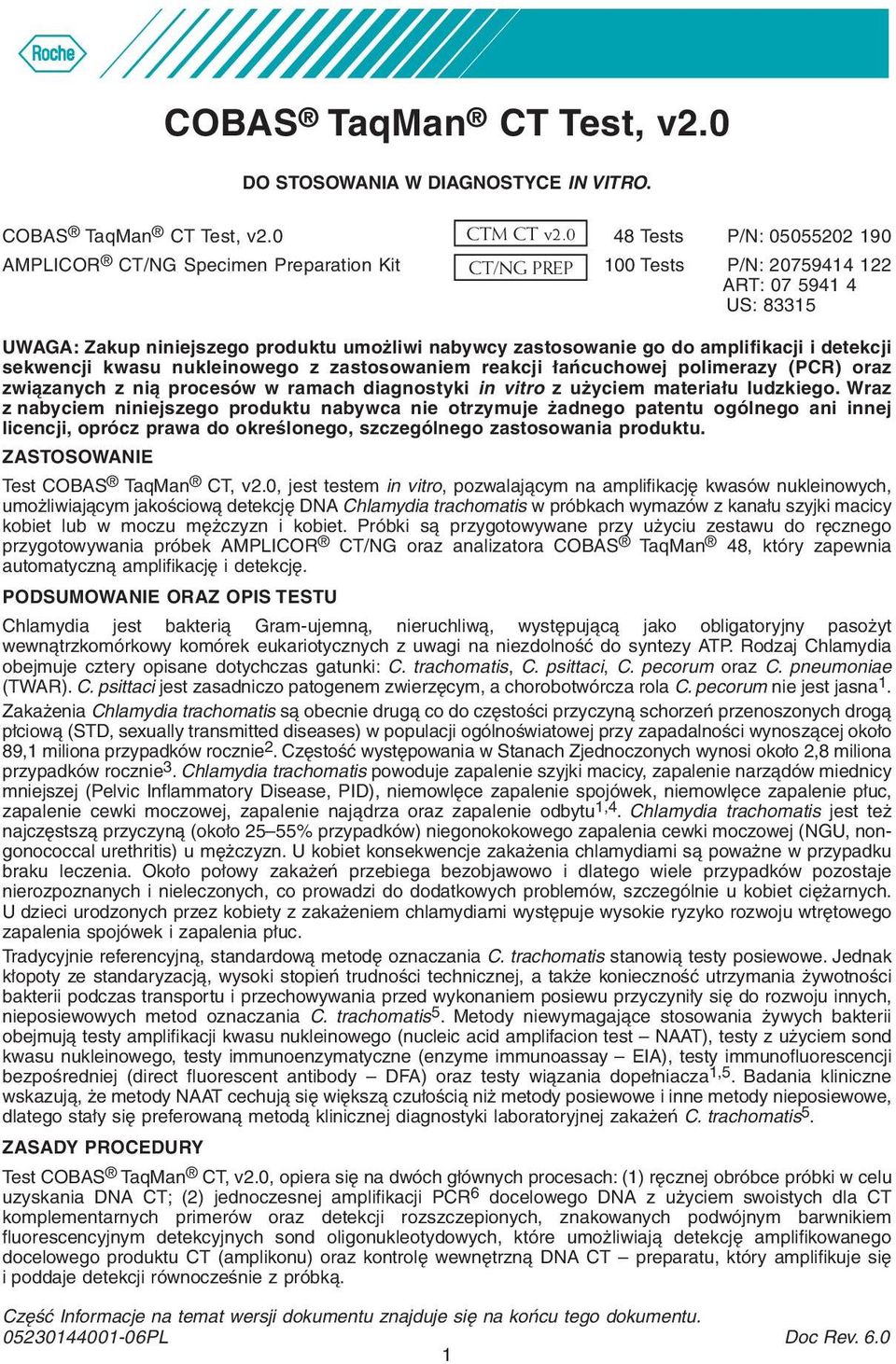 do amplifikacji i detekcji sekwencji kwasu nukleinowego z zastosowaniem reakcji łańcuchowej polimerazy (PCR) oraz związanych z nią procesów w ramach diagnostyki in vitro z użyciem materiału ludzkiego.
