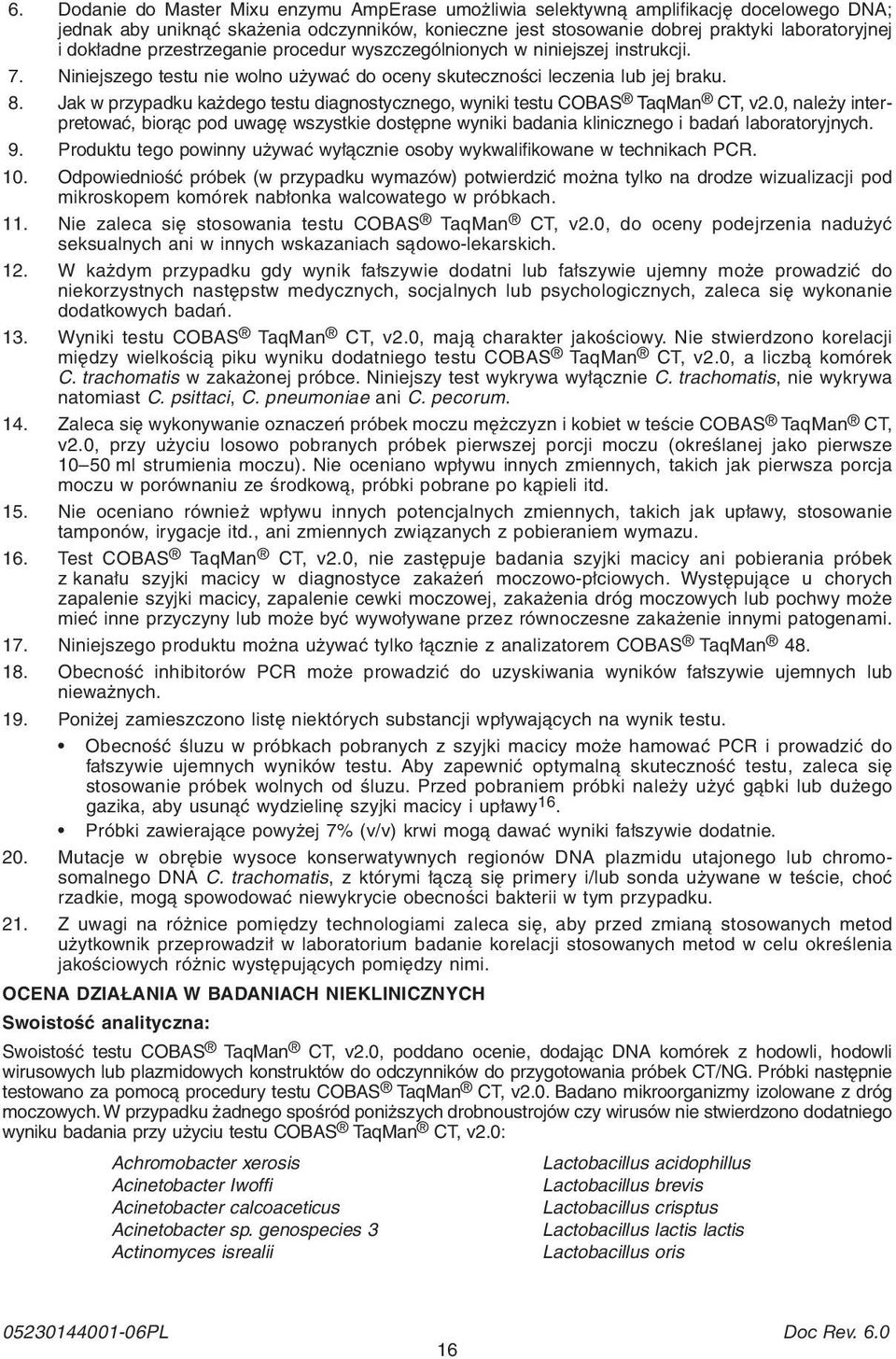 Jak w przypadku każdego testu diagnostycznego, wyniki testu COBAS TaqMan CT, v2.0, należy inter - pretować, biorąc pod uwagę wszystkie dostępne wyniki badania klinicznego i badań laboratoryjnych. 9.