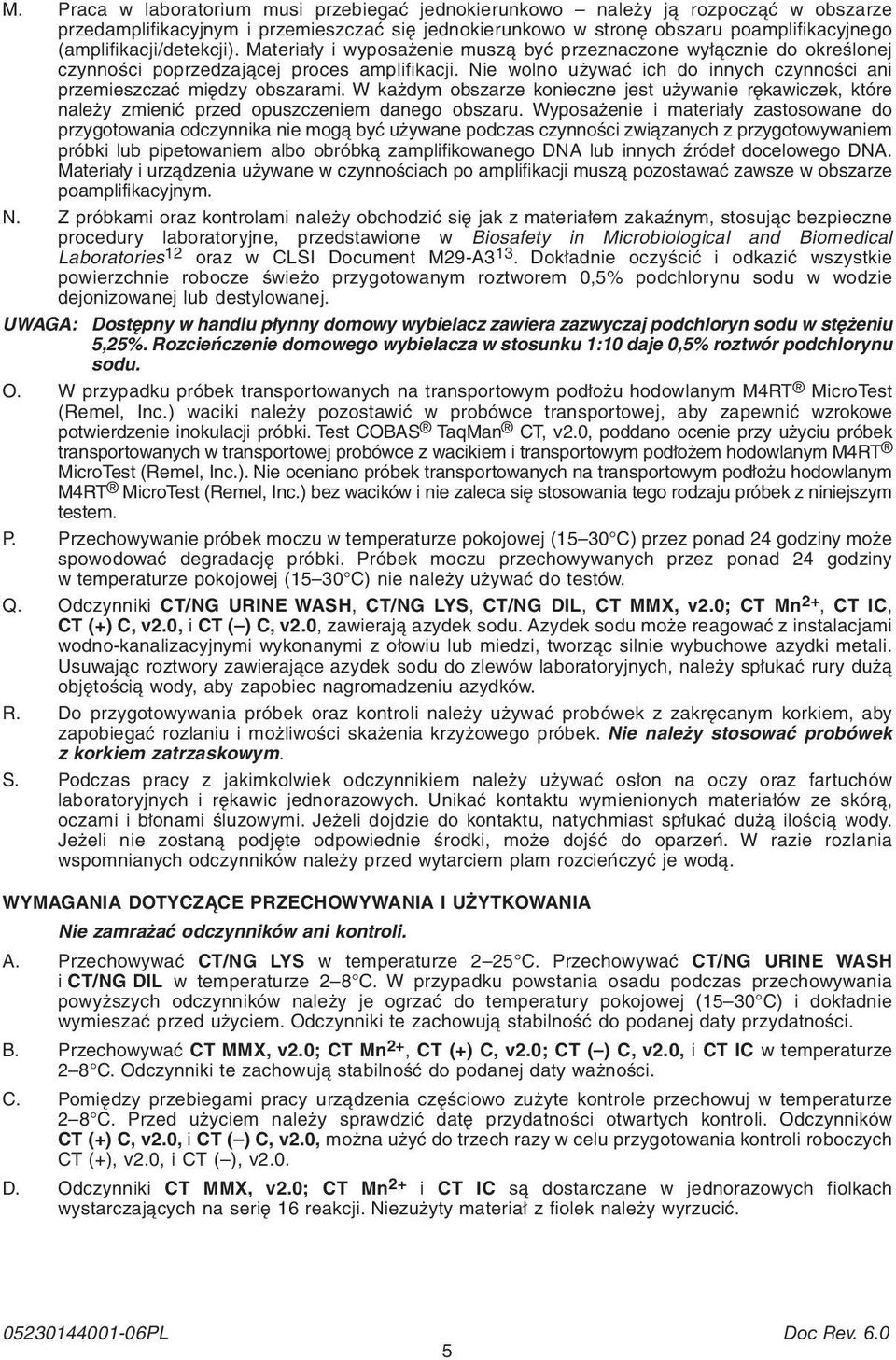 Nie wolno używać ich do innych czynności ani przemieszczać między obszarami. W każdym obszarze konieczne jest używanie rękawiczek, które należy zmienić przed opuszczeniem danego obszaru.